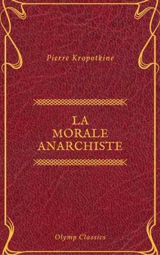 Pierre Kropotkine, Olymp Classics: La Morale anarchiste (Olymp Classics)