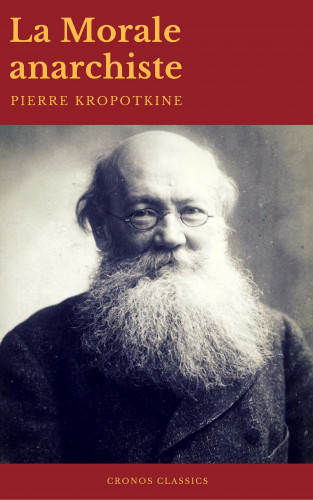 Pierre Kropotkine, Cronos Classics: La Morale anarchiste (Best Navigation, Active TOC)(Cronos Classics)