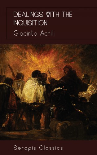 Giacinto Achili: Dealings with the Inquisition (Serapis Classics)