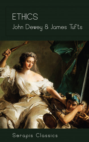 John Dewey, James Tufts: Ethics (Serapis Classics)