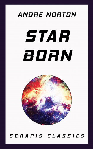 Andre Norton: Star Born (Serapis Classics)