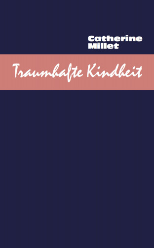 Catherine Millet: Traumhafte Kindheit