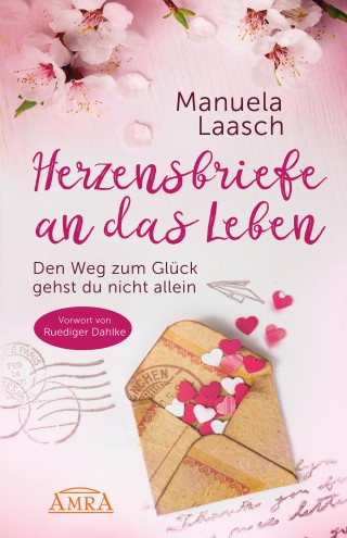 Manuela Laasch: HERZENSBRIEFE AN DAS LEBEN. Den Weg zum Glück gehst du nicht allein