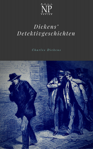Charles Dickens: Dickens' Detektivgeschichten