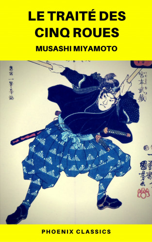 Musashi Miyamoto, Phoenix Classics: Le Traité des Cinq Roues (Phoenix Classics)