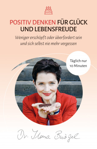 Dr. Ilona Bürgel: Positiv Denken für Glück und Lebensfreude