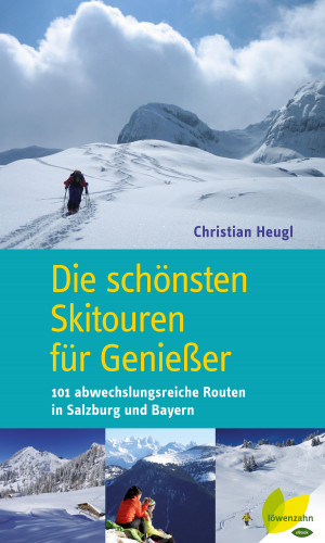 Christian Heugl: Die schönsten Skitouren für Genießer