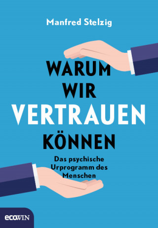 Manfred Stelzig: Warum wir vertrauen können