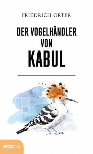 Friedrich Orter: Der Vogelhändler von Kabul