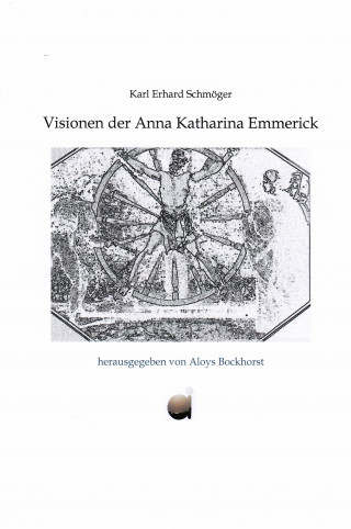 Karl Erhard Schmöger: Visionen der Anna Katharina Emmerick