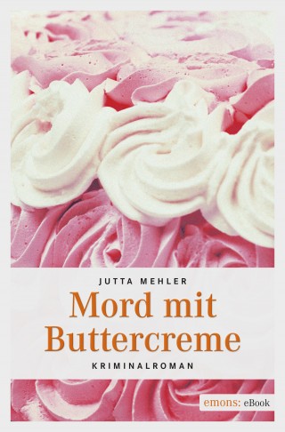 Jutta Mehler: Mord mit Buttercreme