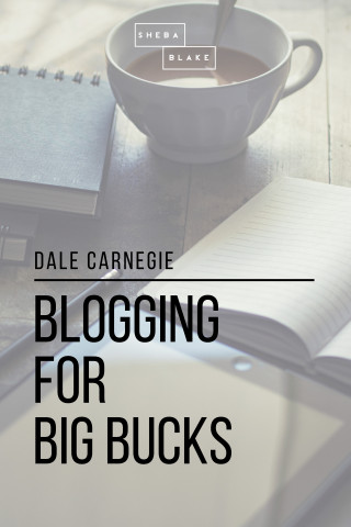 Sheba Blake, Dale Carnegie: Blogging for Big Bucks