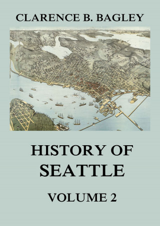 Clarence B. Bagley: History of Seattle, Volume 2