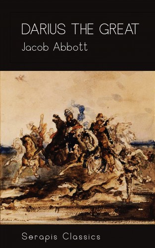 Jacob Abbott: Darius the Great (Serapis Classics)