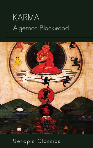 Algernon Blackwood: Karma (Serapis Classics)