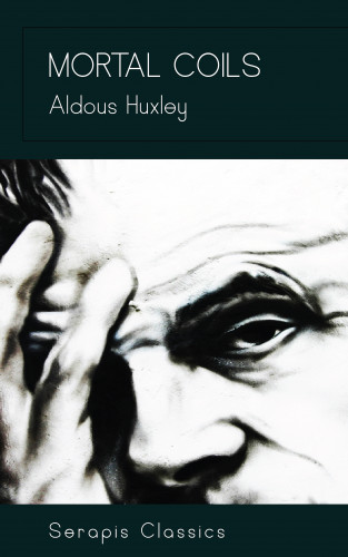 Aldous Huxley: Mortal Coils (Serapis Classics)