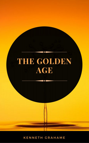 Kenneth Grahame: The Golden Age (ArcadianPress Edition)