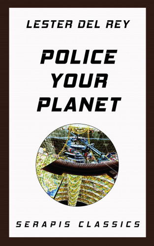 Lester Del Rey: Police Your Planet (Serapis Classics)