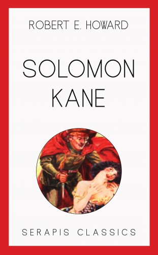 Robert E. Howard: Solomon Kane (Serapis Classics)