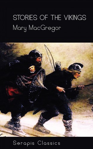 Mary MacGregor: Stories of the Vikings (Serapis Classics)