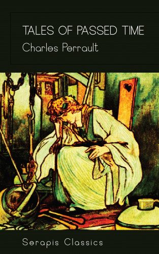 Charles Perrault: Tales of Passed Time (Serapis Classics)
