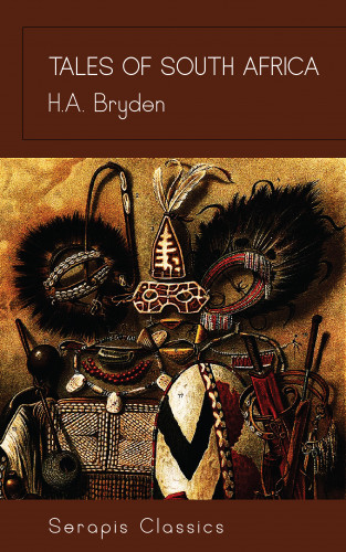 H. A. Bryden: Tales of South Africa (Serapis Classics)