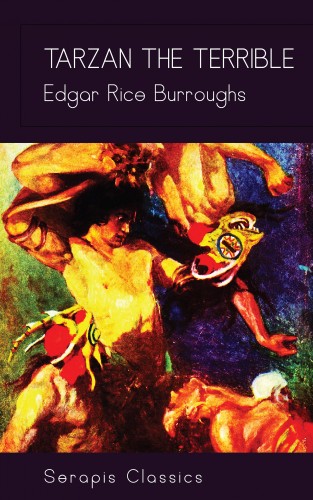 Edgar Rice Burroughs: Tarzan the Terrible (Serapis Classics)