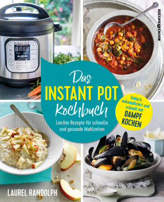 Laurel Randolph: Das Instant-Pot-Kochbuch