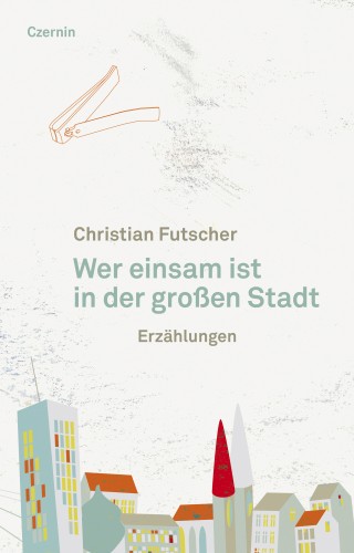 Christian Futscher: Wer einsam ist in der großen Stadt