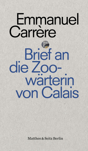 Emmanuel Carrère: Brief an eine Zoowärterin aus Calais