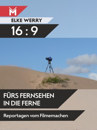 Elke Werry: 16:9 - Fürs Fernsehen in die Ferne