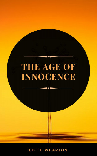 Edith Wharton: The Age of Innocence (ArcadianPress Edition)