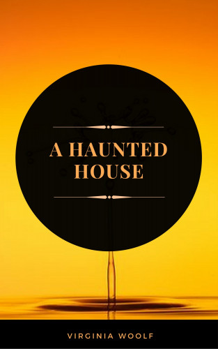 Virginia Woolf: A Haunted House (ArcadianPress Edition)