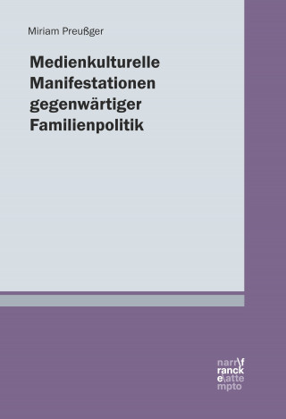 Miriam Preußger: Medienkulturelle Manifestationen gegenwärtiger Familienpolitik
