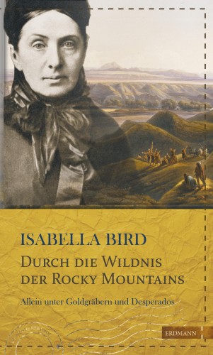 Isabella Bird: Durch die Wildnis der Rocky Mountains