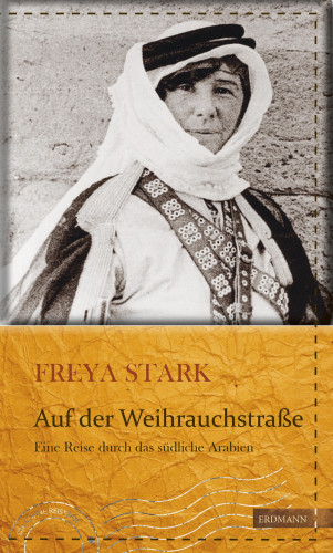 Freya Madeline Stark: Auf der Weihrauchstraße