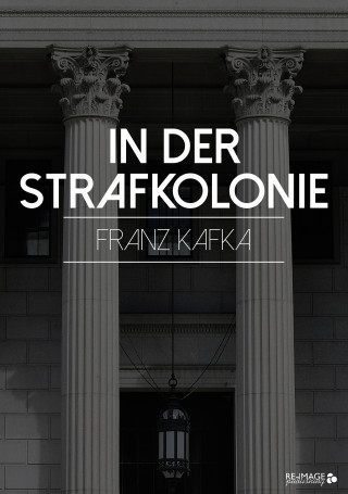 Franz Kafka: In der Strafkolonie