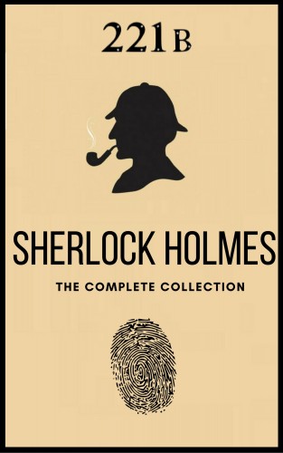 Arthur Conan Doyle: The Complete Sherlock Holmes Collection