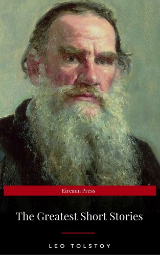 Leo Tolstoy, Eireann Press: The Greatest Short Stories of Leo Tolstoy