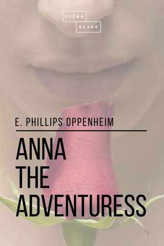 Sheba Blake, E. Phillips Oppenheim: Anna the Adventuress