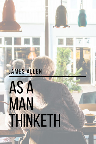 James Allen, Sheba Blake: As a Man Thinketh