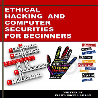 Elaiya Iswera Lallan: Ethical Hacking and Computer Securities For Beginners