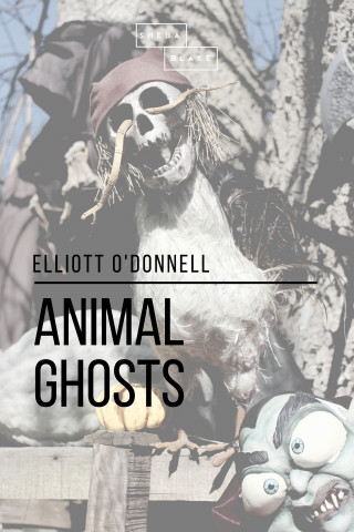 Elliott O'Donnell, Sheba Blake: Animal Ghosts