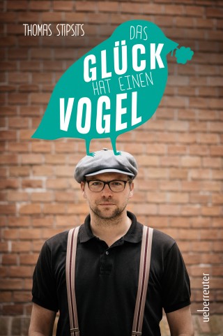 Thomas Stipsits: Das Glück hat einen Vogel