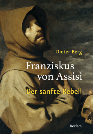 Dieter Berg: Franziskus von Assisi. Der sanfte Rebell
