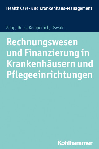 Winfried Zapp, Claudia Dues, Edgar Kempenich, Julia Oswald: Rechnungswesen und Finanzierung in Krankenhäusern und Pflegeeinrichtungen