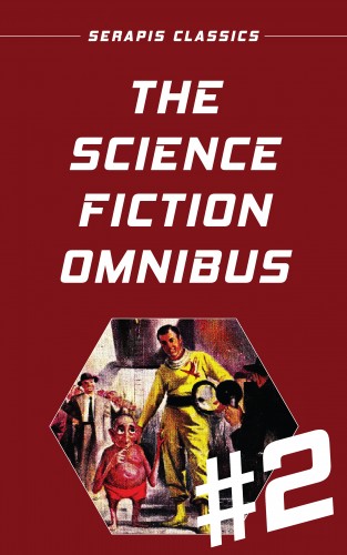 Mark Clifton, Alex Apostolides, C. M. Kornbluth, Jerome Bixby, Russell Burton, Walter Bupp, Raymond Jones, Arthur Feldman, Murray Leinster, Allan Danzig, Bradner Buckner, Stephen Barr, Mack Reynolds, Milton Lesser, Sterner Meek, Frank Banta, Frank Herbert, H. Beam Piper, Francis Stevens, Fritz Leiber, James Schmitz, Robert Abernathy: The Science Fiction Omnibus #2 (Serapis Classics)