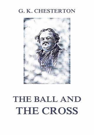 Gilbert Keith Chesterton: The Ball and the Cross