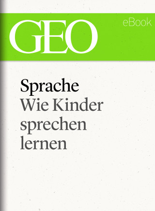 Sprache: Wie Kinder sprechen lernen (GEO eBook Single)