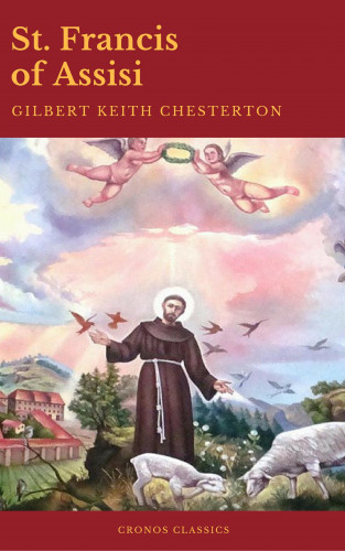 Gilbert Keith Chesterton, Cronos Classics: St. Francis of Assisi (Best Navigation, Active TOC) (Cronos Classics)